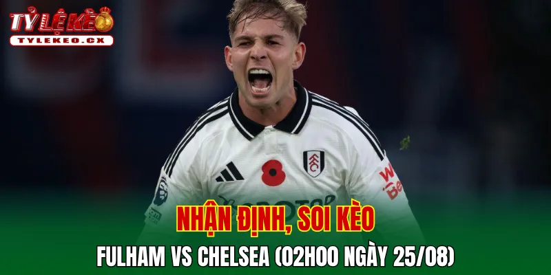 Soi Kèo Fulham vs Chelsea (02h00 ngày 25/08) Premier League 2 Soi kèo cuộc so tài Fulham vs Chelsea
