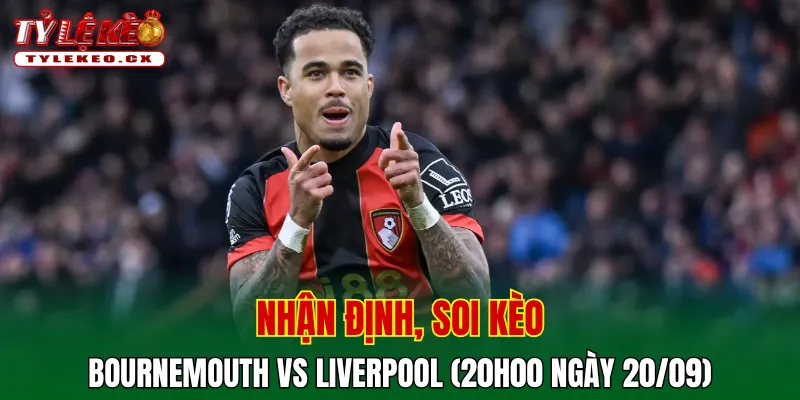 Soi Kèo Bournemouth vs Liverpool (20h00 ngày 20/09) Premier League 2 Soi kèo cuộc so tài Bournemouth vs Liverpool