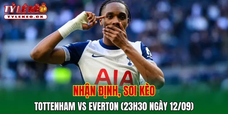 Soi Kèo Tottenham vs Everton (23h30 ngày 12/09) Premier League 2 Soi kèo cuộc so tài Tottenham vs Everton